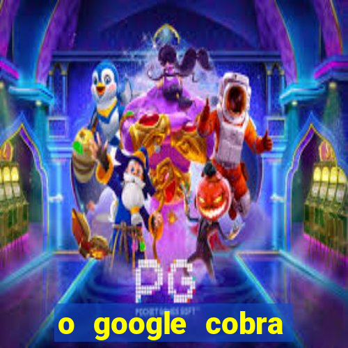 o google cobra taxa de saque de jogos